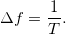 \Delta f=\frac{1}{T}.