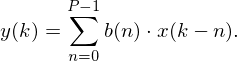 y(k)=\sum_{n=0}^{P-1}b(n)\cdot x(k-n)