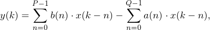 y(k) = \sum_{n=0}^{P-1}b(n)\cdot x(k-n)-\sum_{n=0}^{Q-1}a(n)\cdot x(k-n),